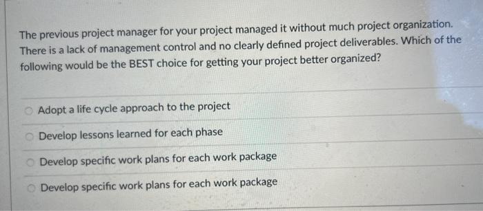  The previous project manager for your project managed it without much