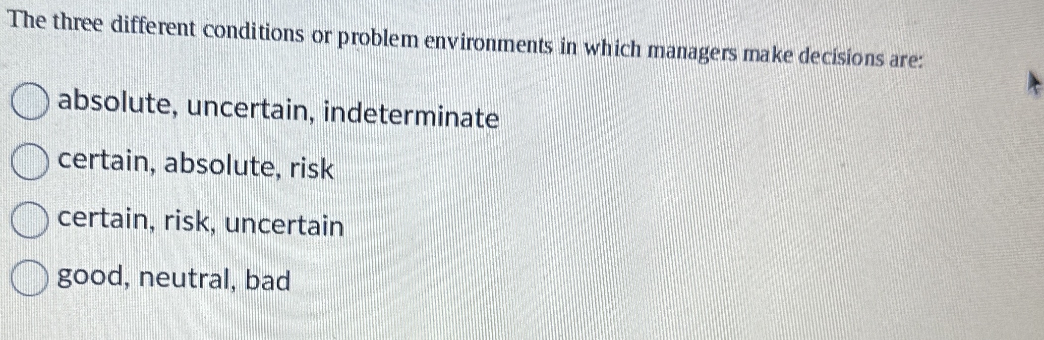  The three different conditions or problem environments in which managers make