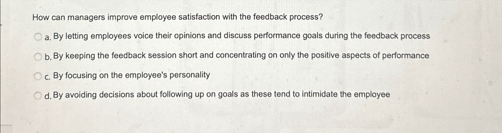  How can managers improve employee satisfaction with the feedback process? a.