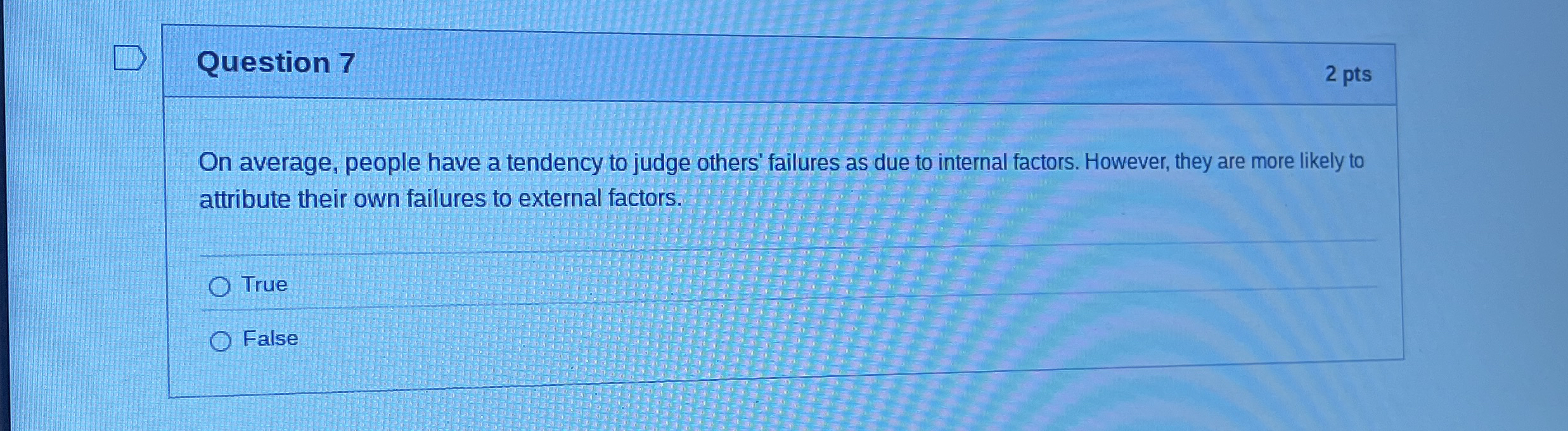  Question 7 2 pts On average, people have a tendency to