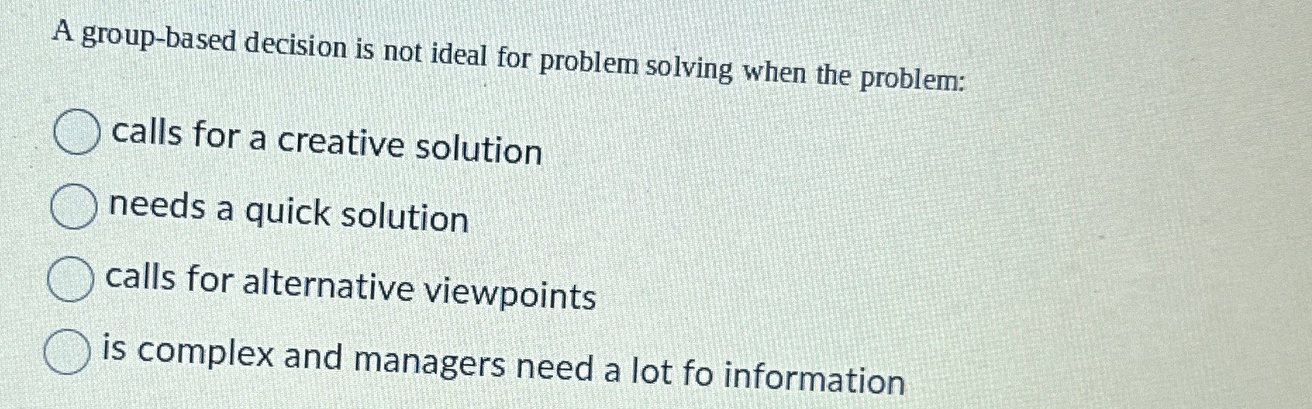  A group-based decision is not ideal for problem solving when the