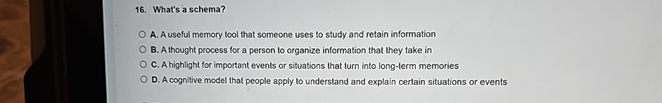  What's a schema? A. A useful memory tool that someone uses