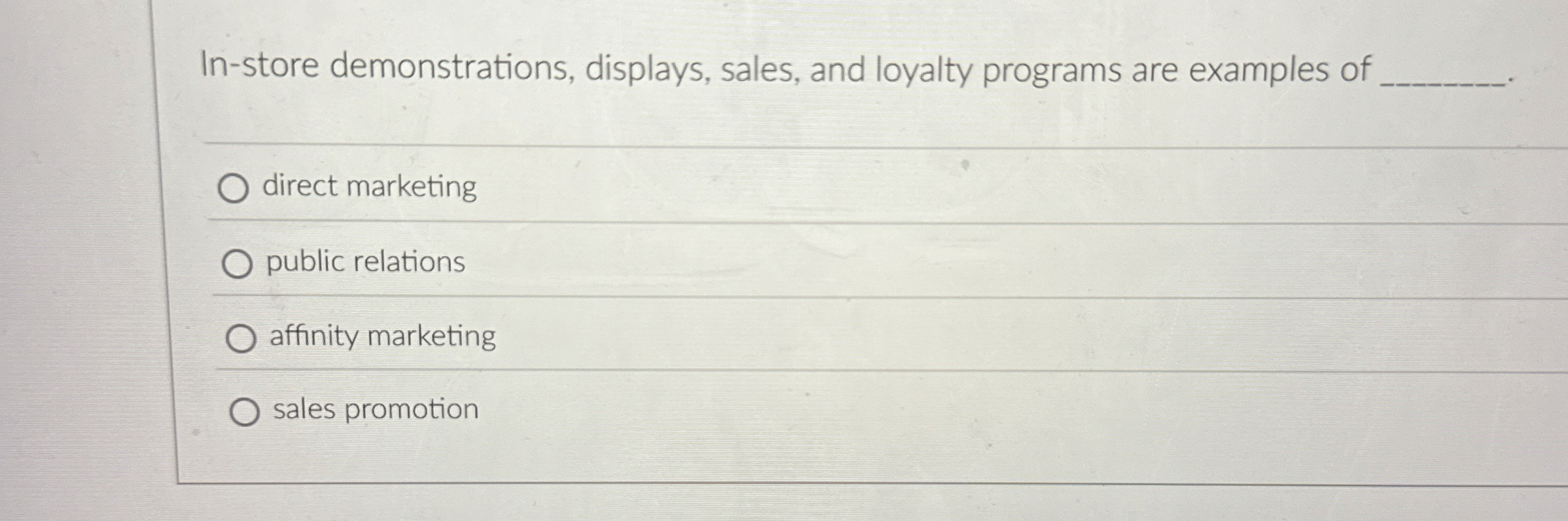  In-store demonstrations, displays, sales, and loyalty programs are examples of q,