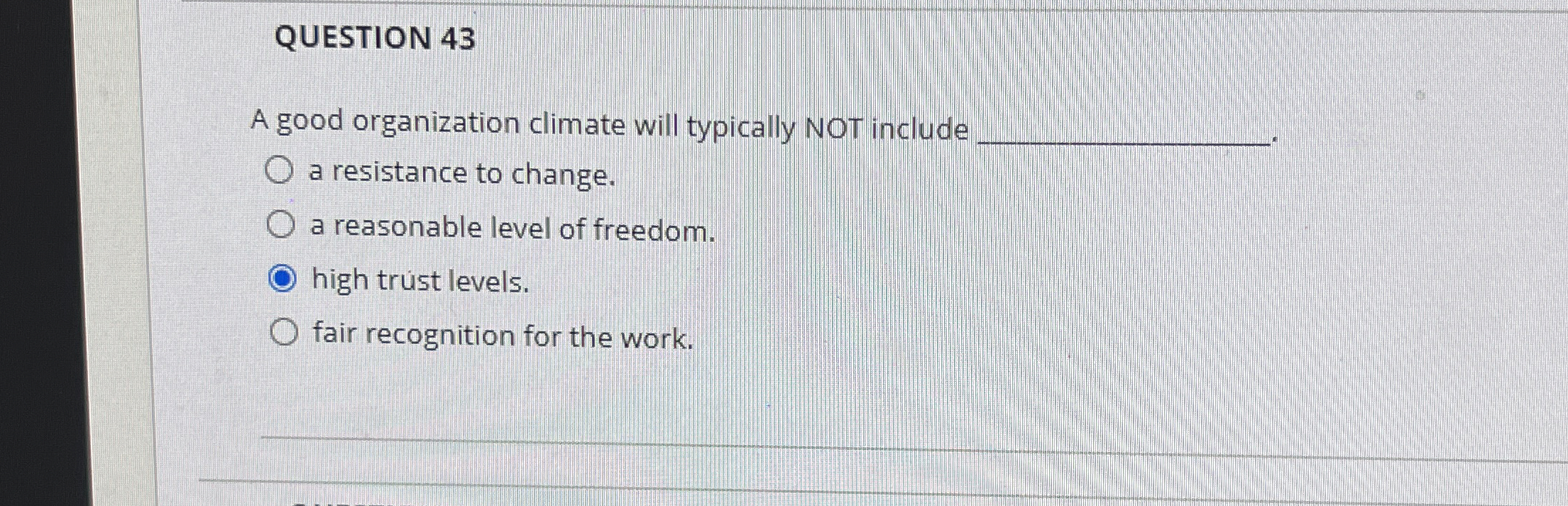  QUESTION 43 A good organization climate will typically NOT include q,