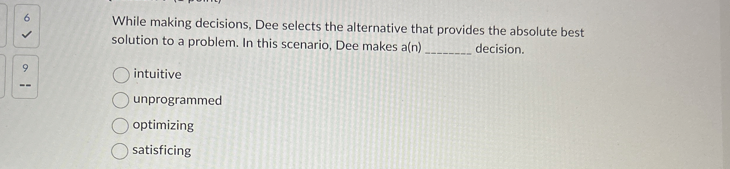  While making decisions, Dee selects the alternative that provides the absolute