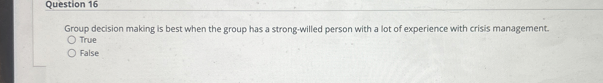  Question 16 Group decision making is best when the group has
