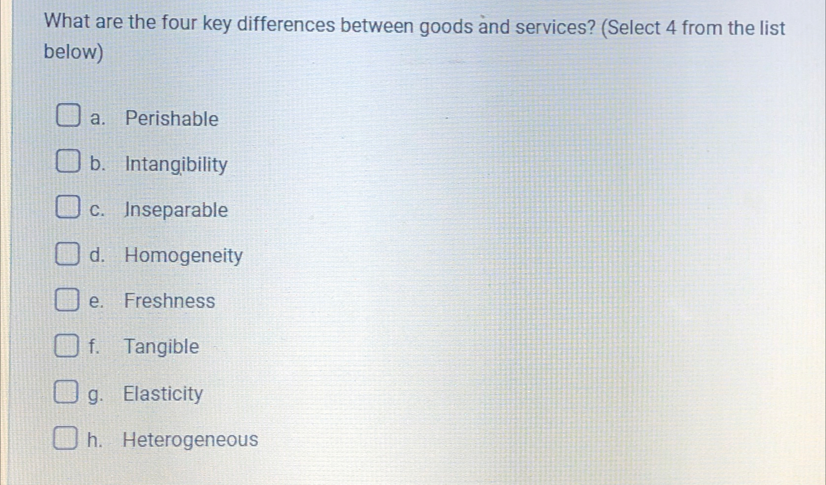  What are the four key differences between goods and services? (Select