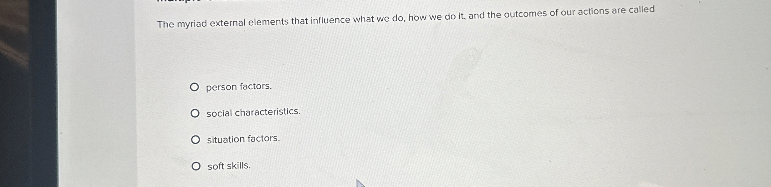  The myriad external elements that influence what we do, how we