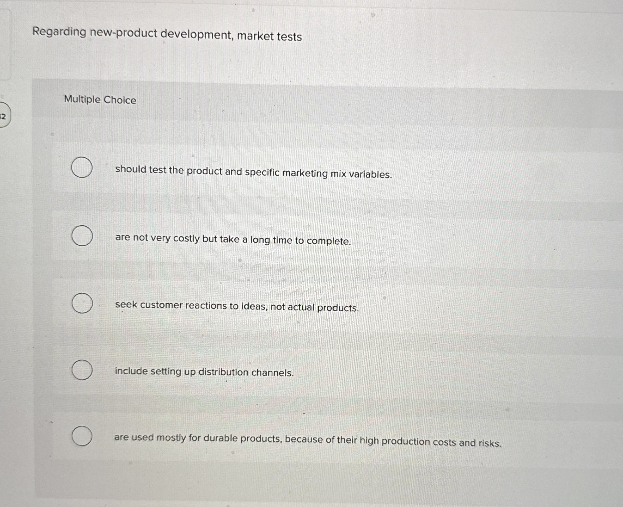  Regarding new-product development, market tests Multiple Choice should test the product
