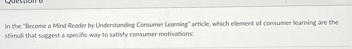 In the "Become a Mind Reader by Understanding Consumer Learning" article,