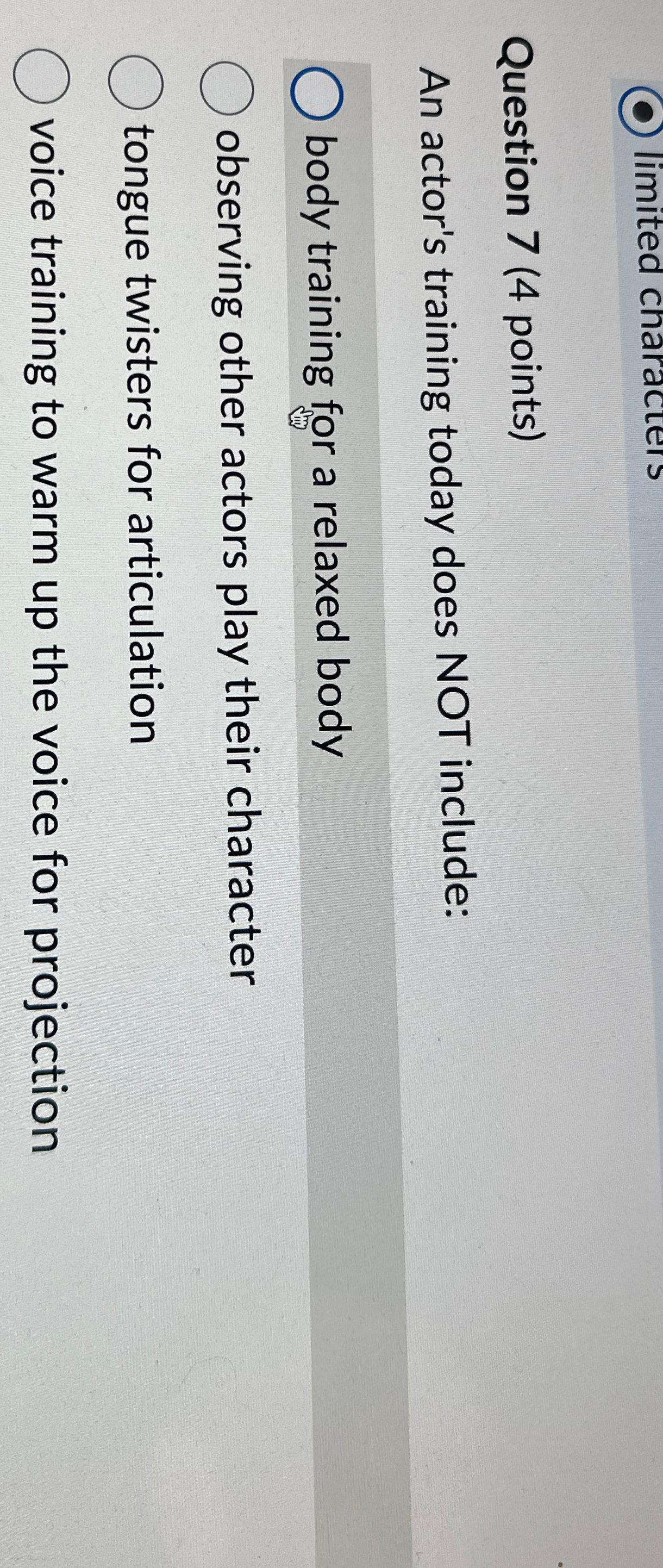  Question 7(4 points) An actor's training today does NOT include: body