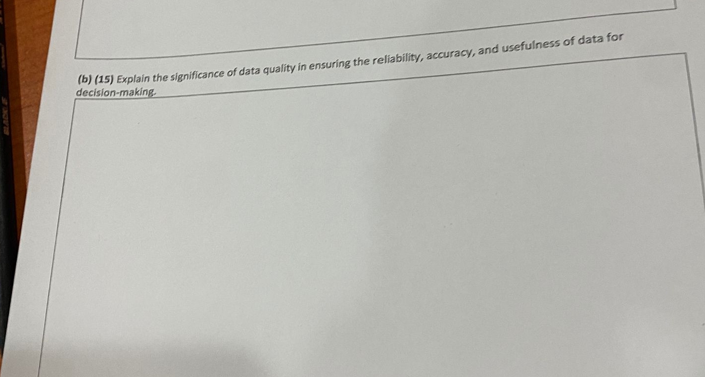  (b)(15) Explain the significance of data quality in ensuring the reliability,