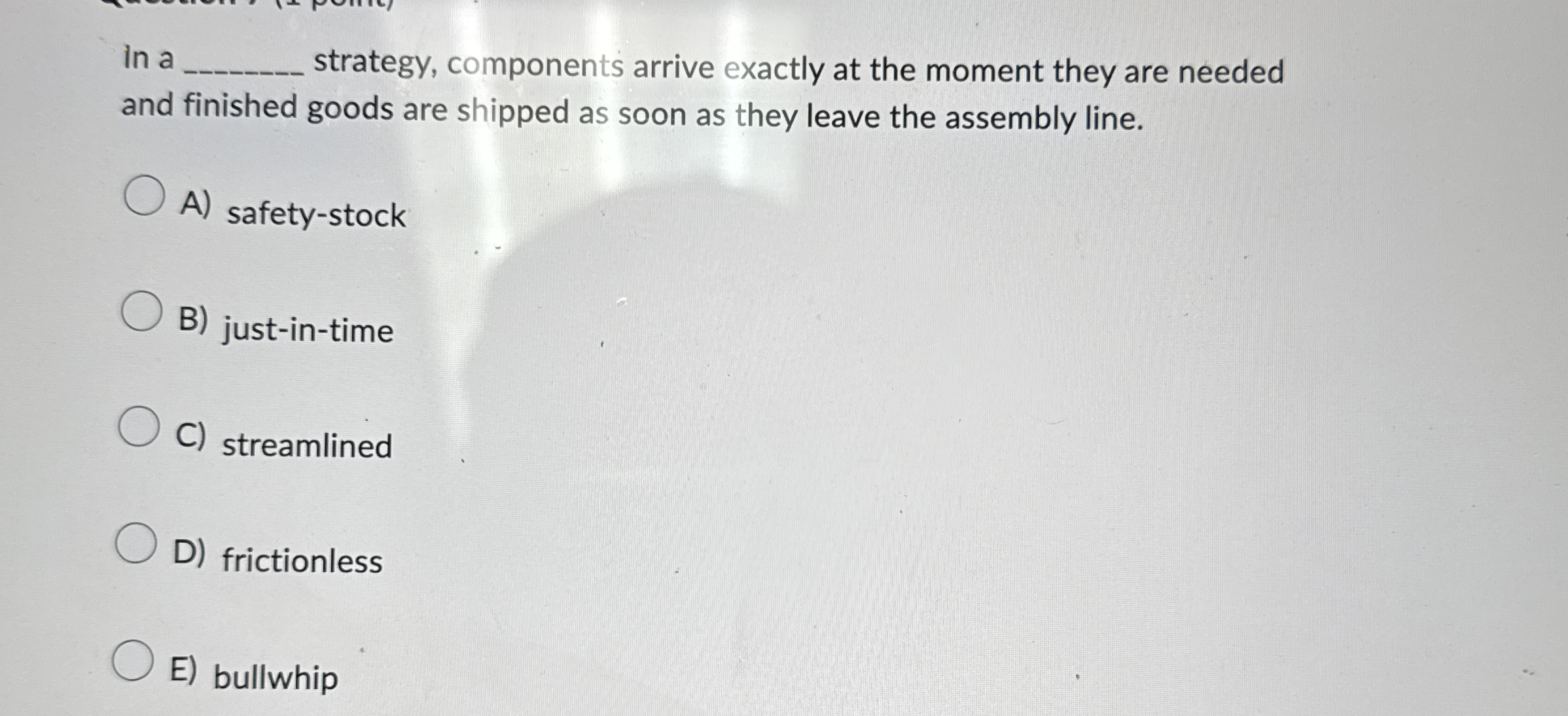  In a q, strategy, components arrive exactly at the moment they