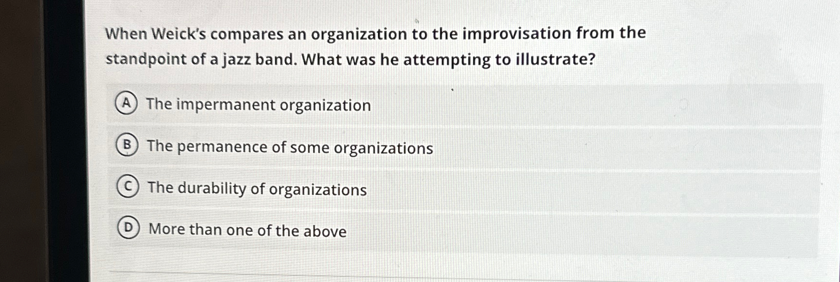  When Weick's compares an organization to the improvisation from the standpoint