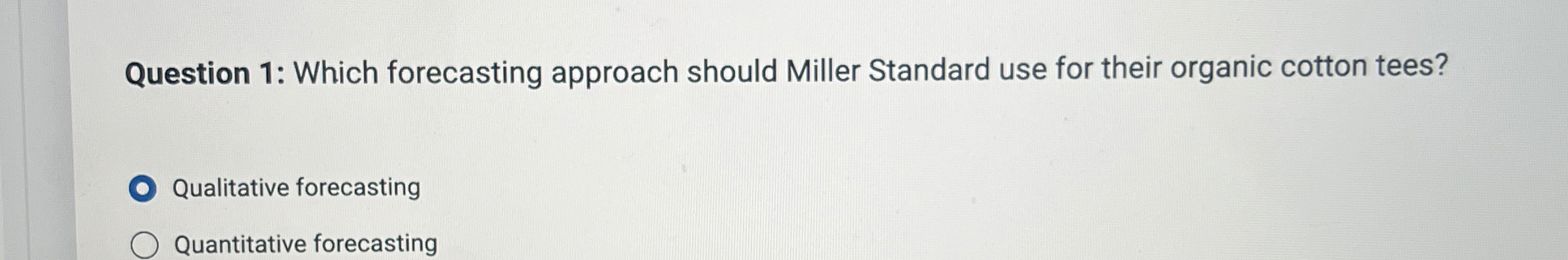  Question 1: Which forecasting approach should Miller Standard use for their
