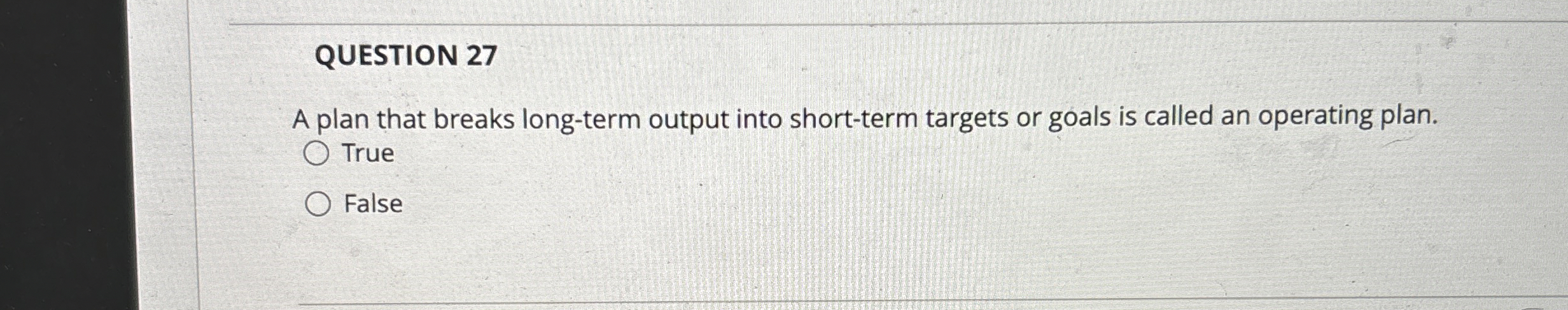  QUESTION 27 A plan that breaks long-term output into short-term targets