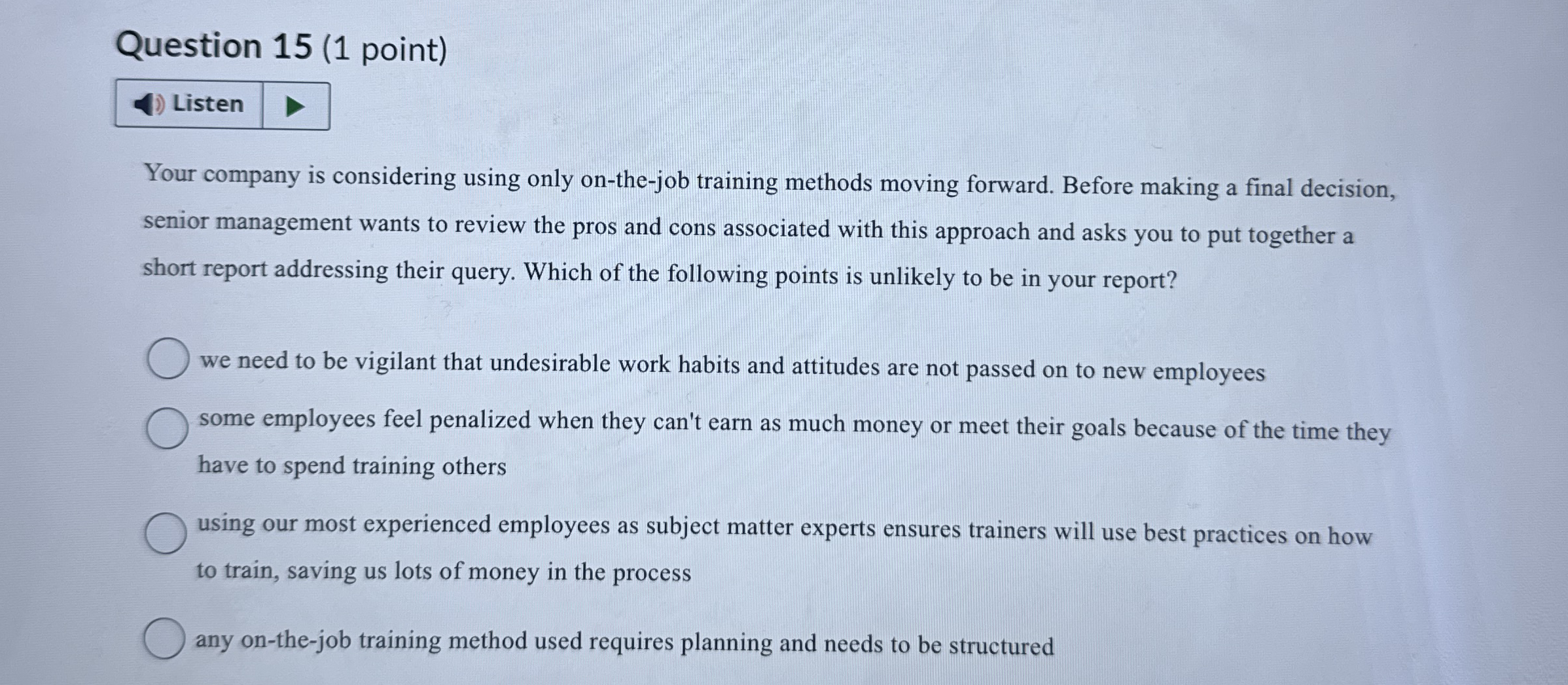  Question 15(1 point) Your company is considering using only on-the-job training