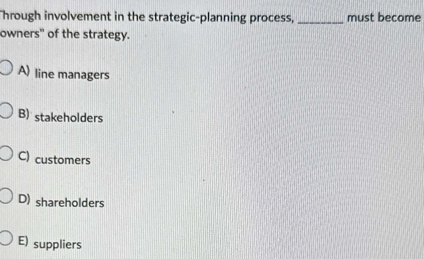  hrough involvement in the strategic-planning process, q, must become owners" of