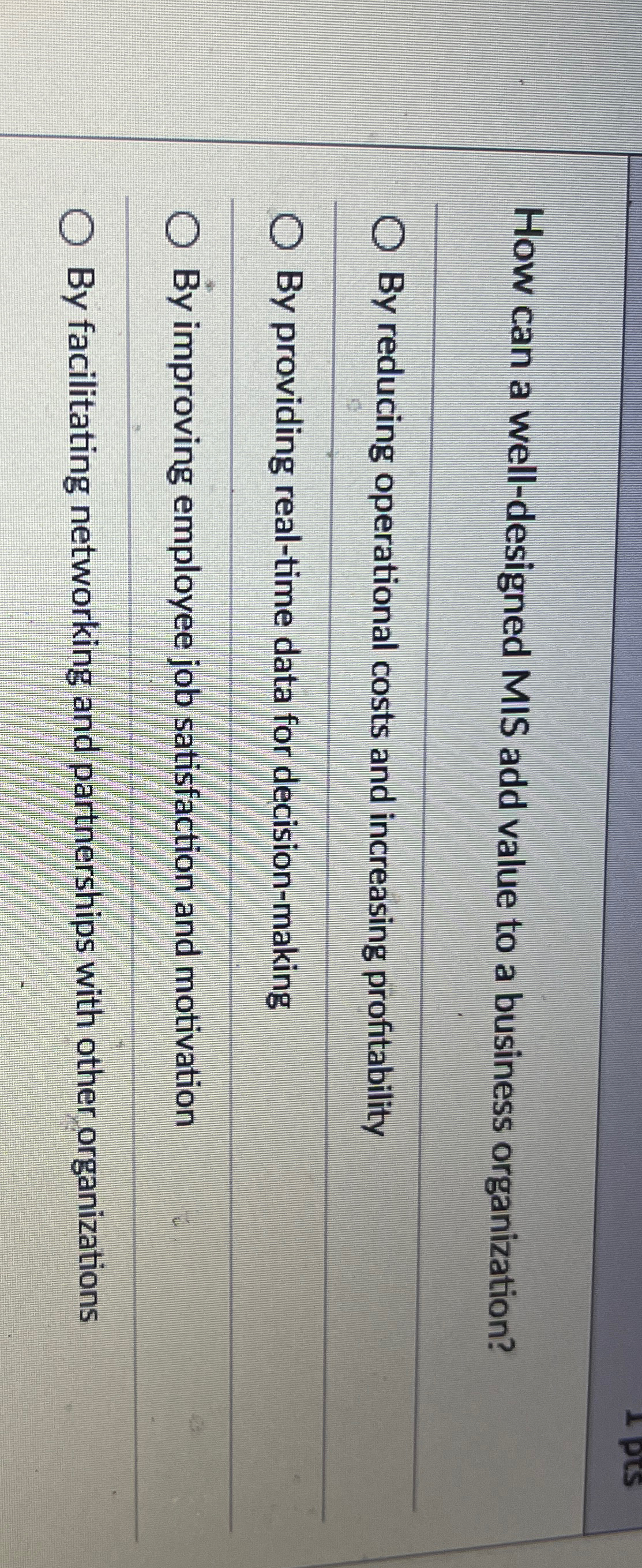 How can a well-designed MIS add value to a business organization?