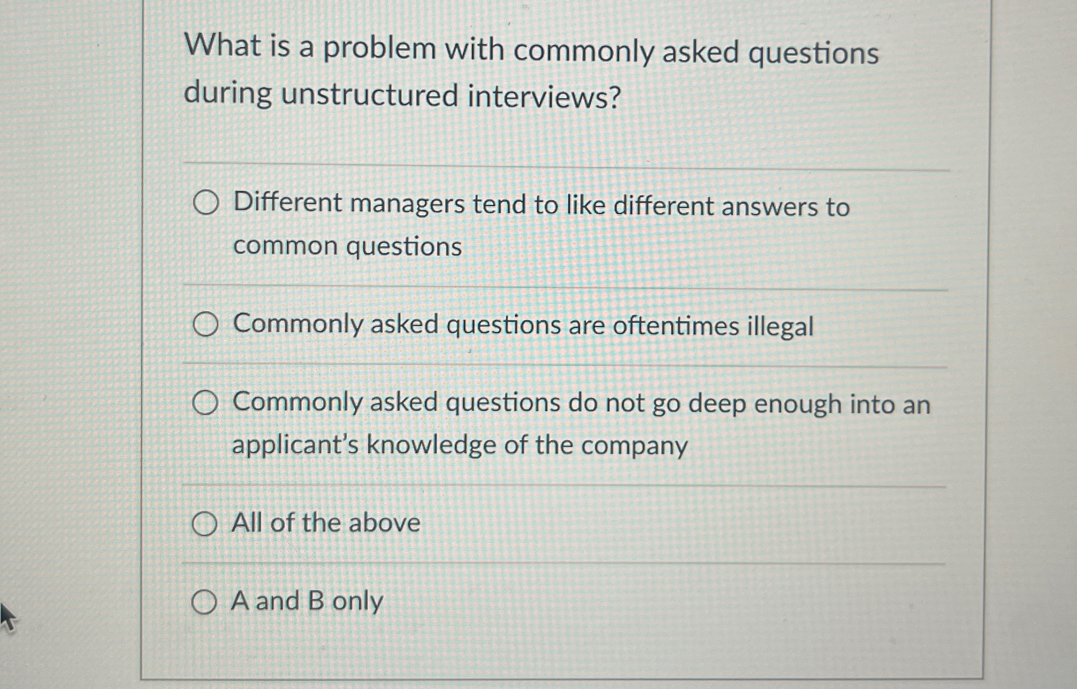  What is a problem with commonly asked questions during unstructured interviews?