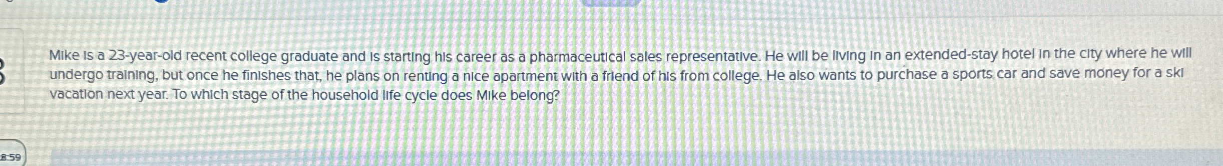  Mike Is a 23-year-old recent college graduate and is starting his