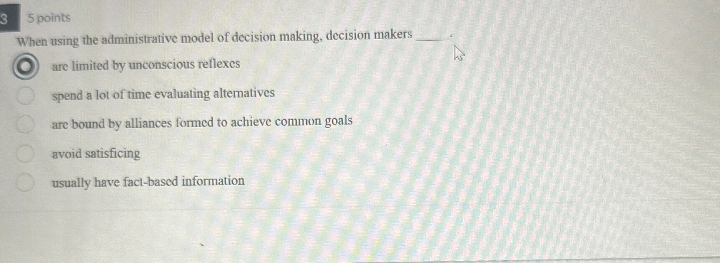  5 points When using the administrative model of decision making, decision