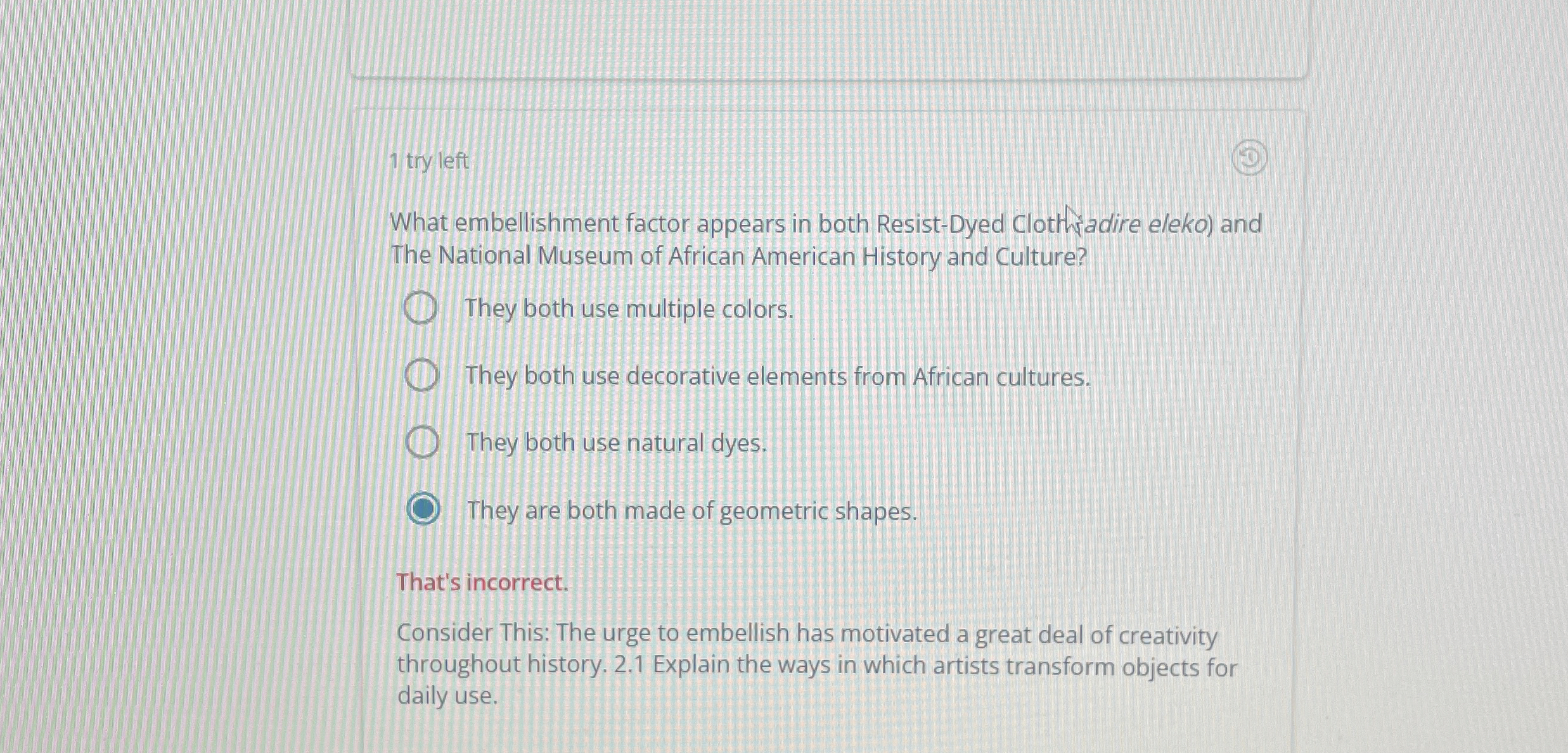  1 try left What embellishment factor appears in both Resist-Dyed Clothadire