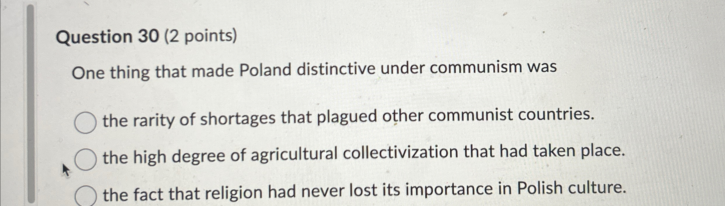  Question 30(2 points) ne thing that made Poland distinctive under communism