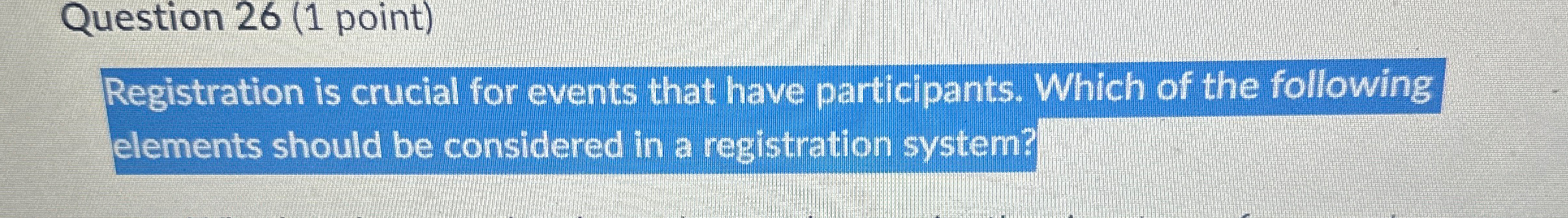  Question 26(1 point) Registration is crucial for events that have participants.