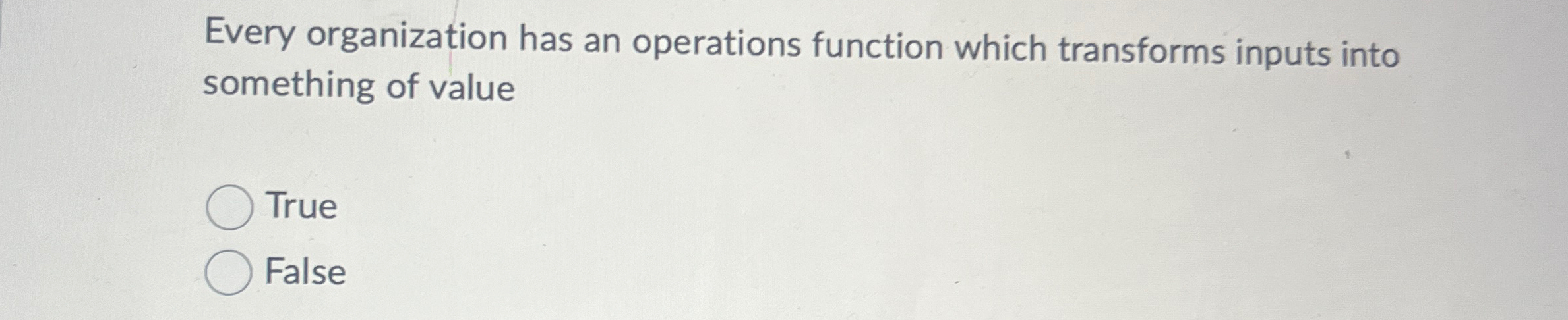  Every organization has an operations function which transforms inputs into something