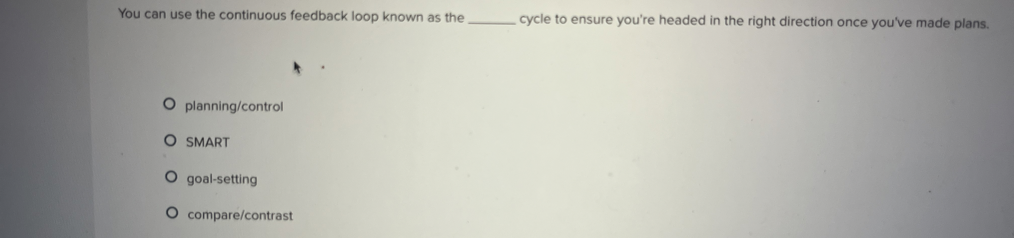  You can use the continuous feedback loop known as the cycle