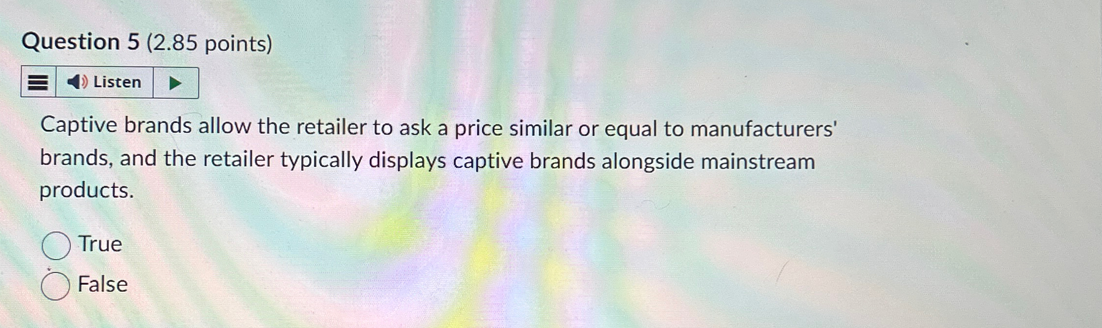  Question 5(2.85 points) Listen Captive brands allow the retailer to ask