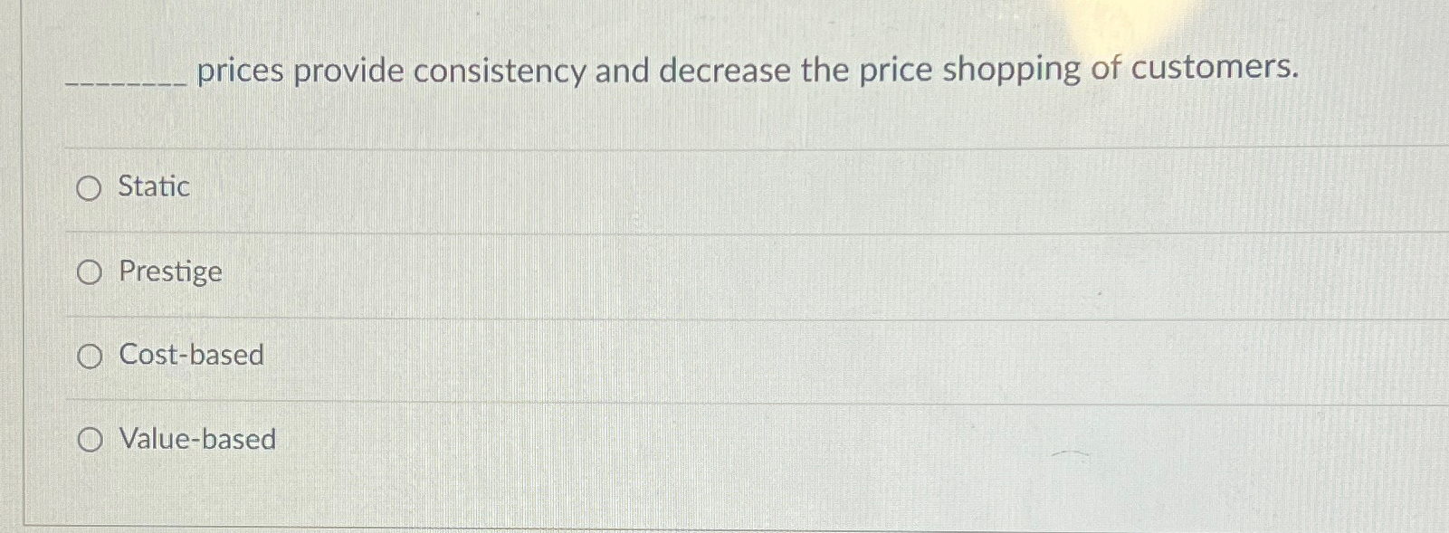  prices provide consistency and decrease the price shopping of customers. Static