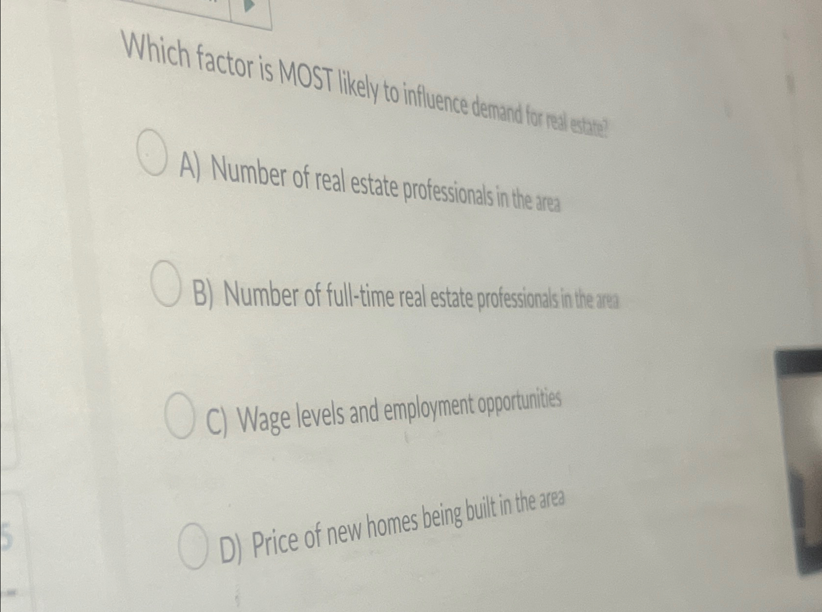  Which factor is MOST likely to influence demand for real estate?