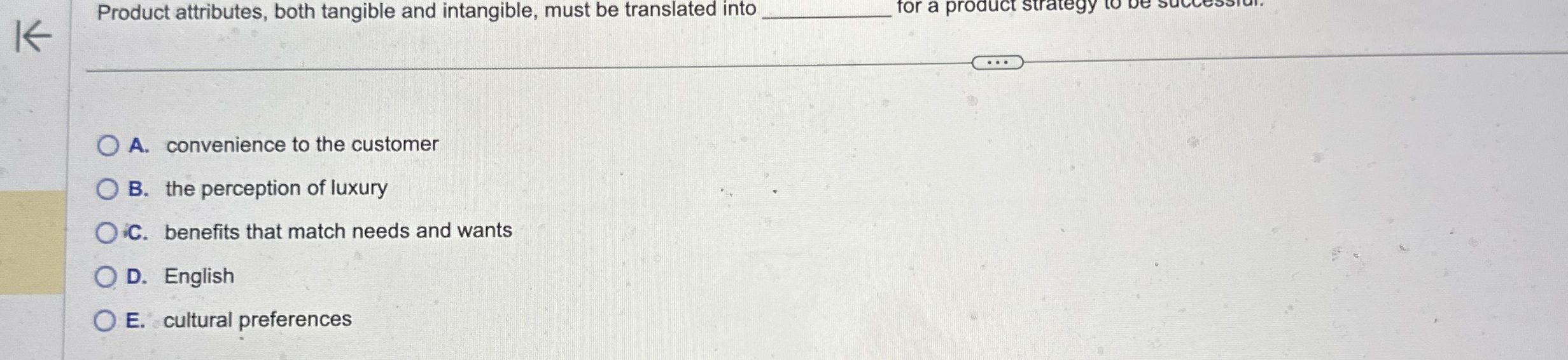  Product attributes, both tangible and intangible, must be translated into for