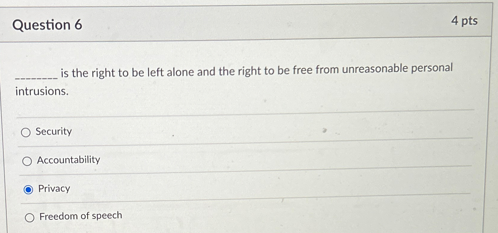  Question 6 4 pts is the right to be left alone