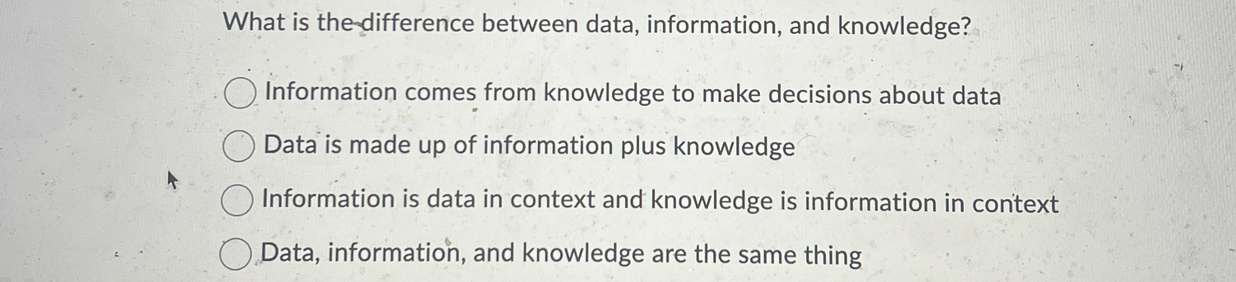  What is the-difference between data, information, and knowledge? Information comes from