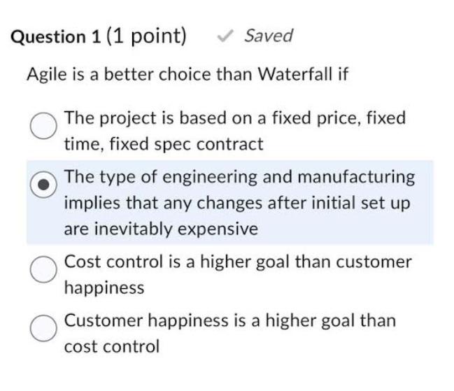  Question 1 (1 point) Saved Agile is a better choice than