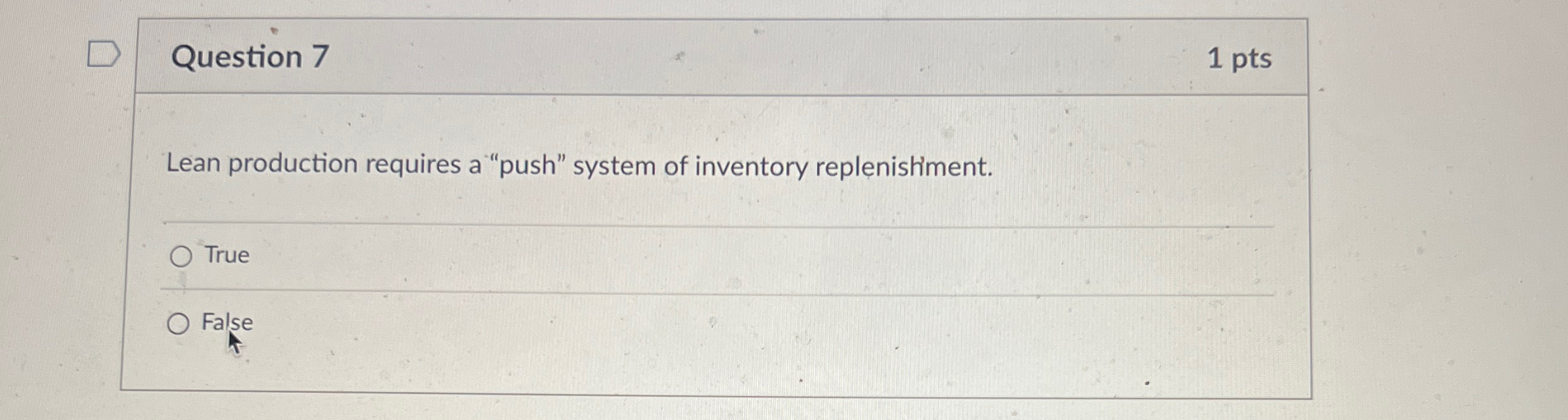  Question 7 1 pts Lean production requires a "push" system of