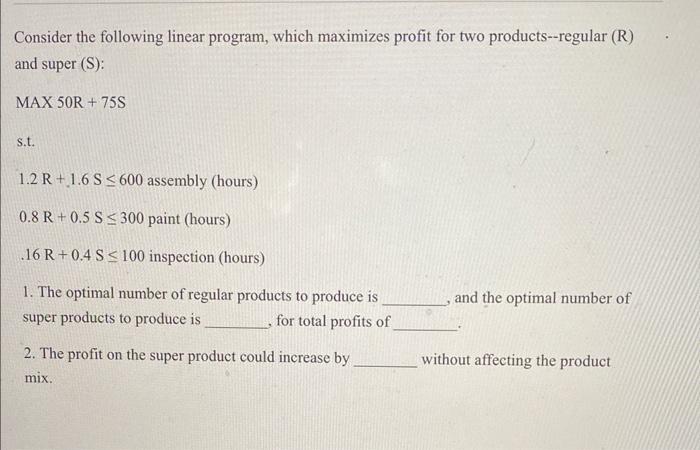  Consider the following linear program, which maximizes profit for two products--regular