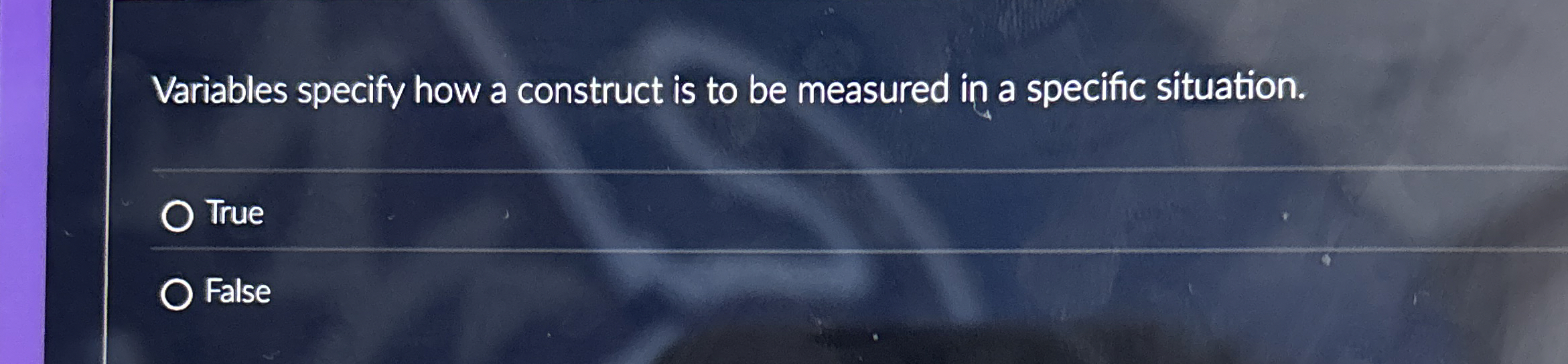  Variables specify how a construct is to be measured in a