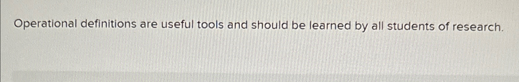  Operational definitions are useful tools and should be learned by all