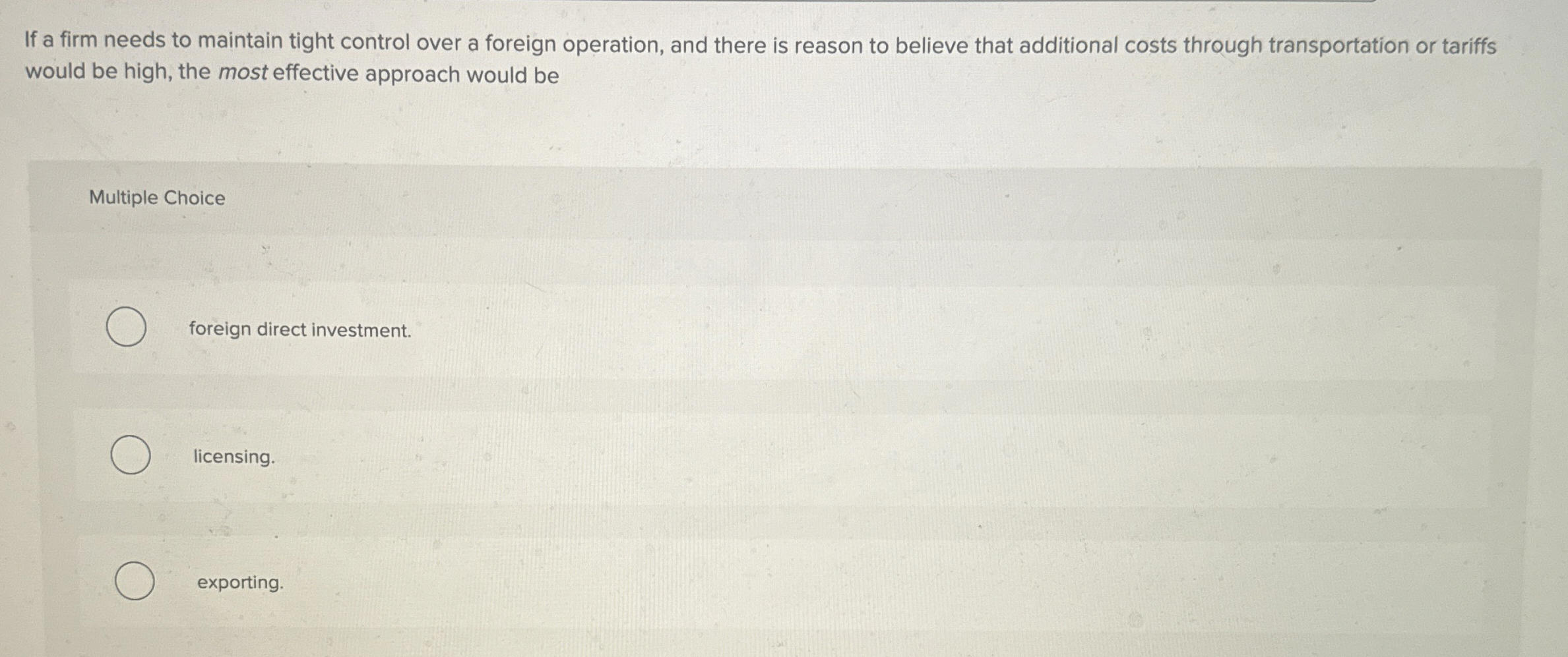  If a firm needs to maintain tight control over a foreign
