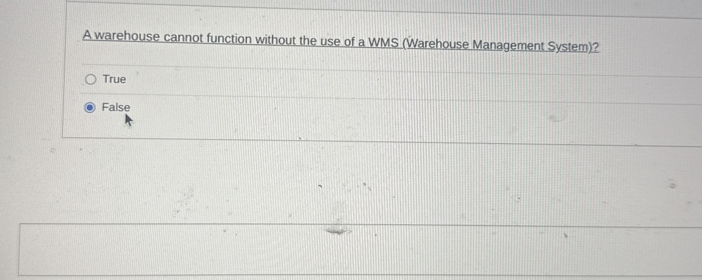  A warehouse cannot function without the use of a WMS (Warehouse