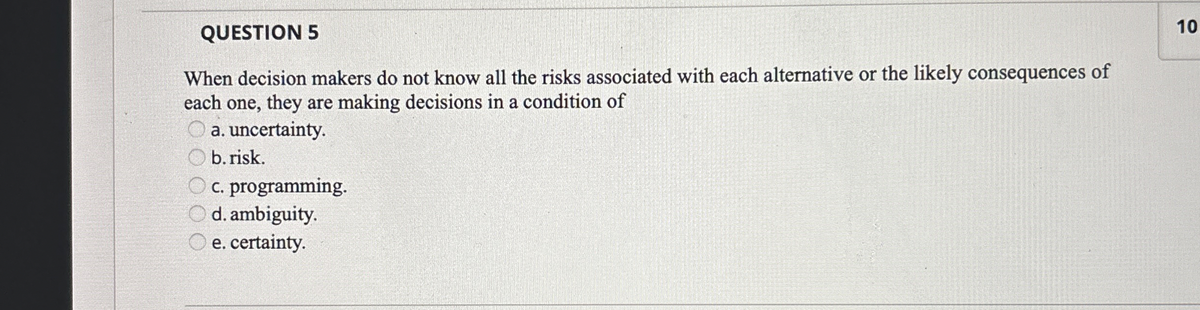  QUESTION 5 When decision makers do not know all the risks