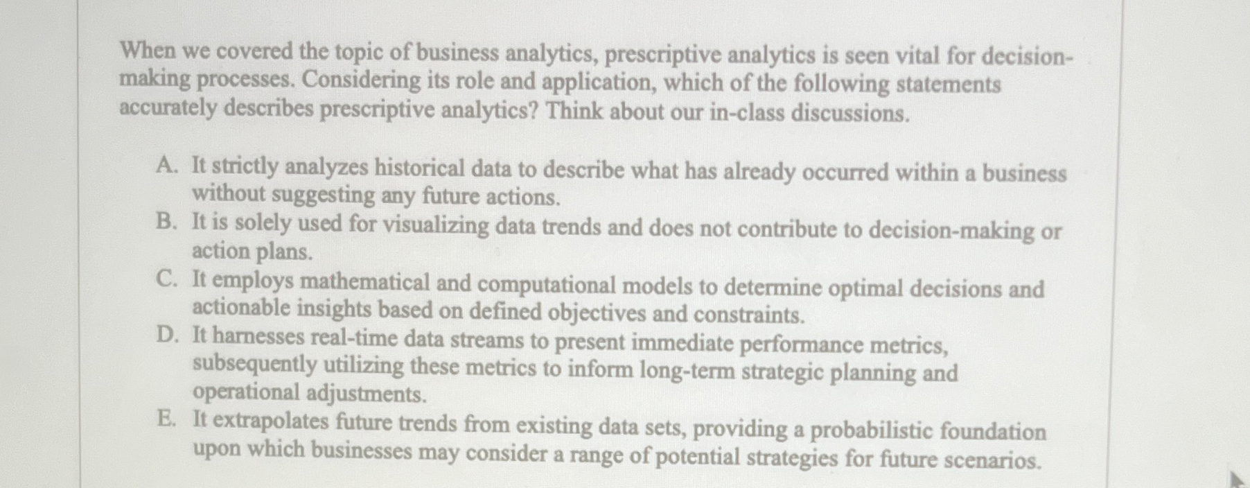  When we covered the topic of business analytics, prescriptive analytics is