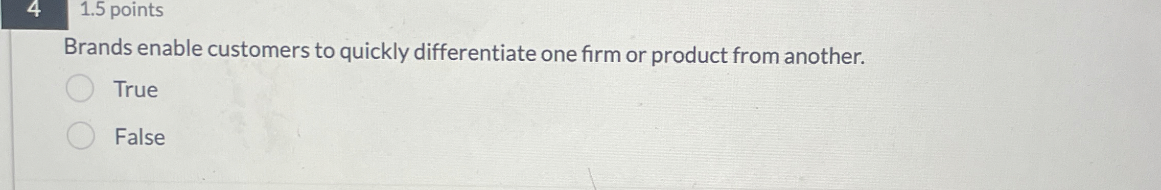  4,1.5 points Brands enable customers to quickly differentiate one firm or
