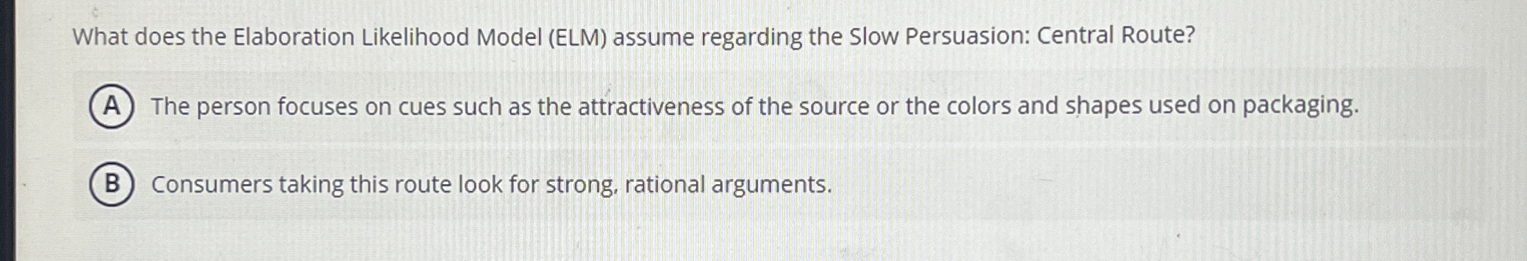  What does the Elaboration Likelihood Model (ELM) assume regarding the Slow