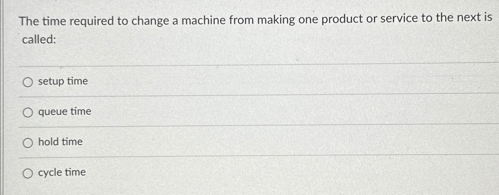  The time required to change a machine from making one product