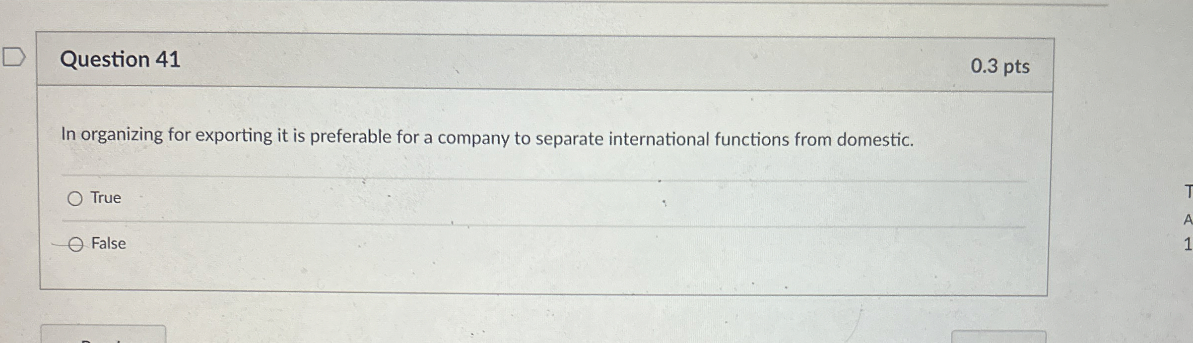  Question 41 0.3 pts In organizing for exporting it is preferable